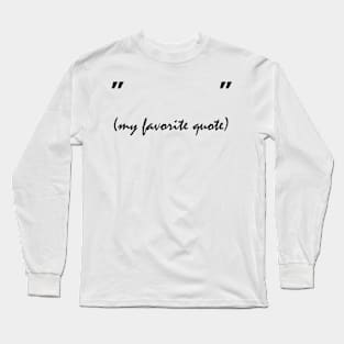 My favorite quote Long Sleeve T-Shirt